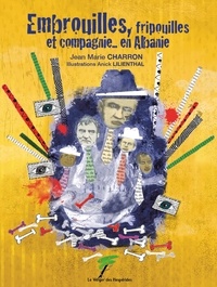 Jean-Marie Charron et Anick Lilienthal - Embrouilles, fripouilles et compagnie... en Albanie.
