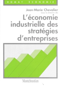 Jean-Marie Chevalier et  Collectif - L'économie industrielle des stratégies d'entreprises.