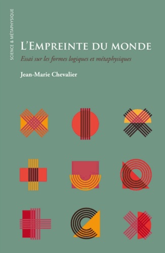 Jean-Marie Chevalier - L'empreinte du monde - Essai sur les formes logiques et métaphysiques.