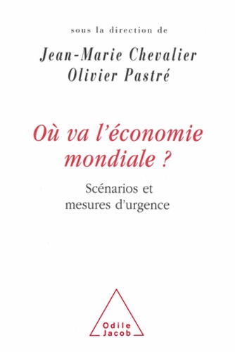 Jean-Marie Chevalier et Olivier Pastré - Où va l'économie mondiale ? - Scénarios et mesures d'urgence.