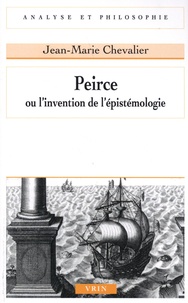 Jean-Marie Chevalier - Peirce ou l'invention de l'épistémologie.