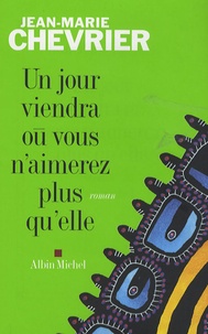 Jean-Marie Chevrier - Un jour viendra où vous n'aimerez plus qu'elle.