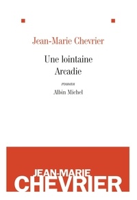 Jean-Marie Chevrier - Une lointaine Arcadie.