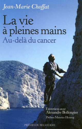 La vie à pleines mains - Au-delà du cancer de Jean-Marie Choffat - Livre -  Decitre