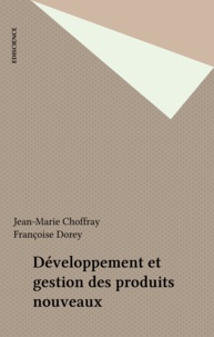 Jean-Marie Choffray et Françoise Dorey - Développement et gestion des produits nouveaux.