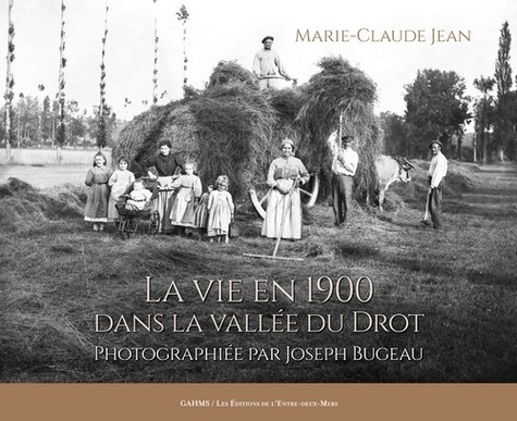Jean-Marie Claude - La vie en 1900 dans la vallée du Drot.