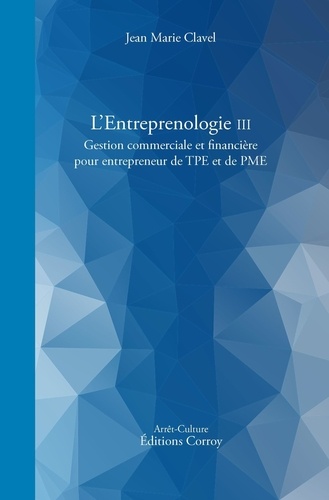 L'entreprenologie. Tome 3, Gestion commerciale et financière pour entrepreneur de TPE et PME