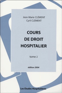 Jean-Marie Clément et Cyril Clément - Cours de droit hospitalier - Tome 2.