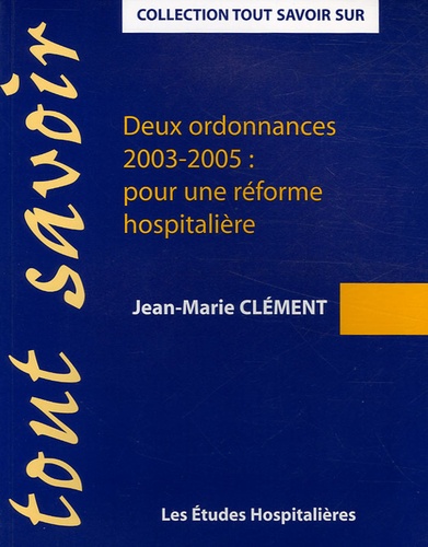 Jean-Marie Clément - Deux ordonnances (2003-2005) pour une réforme hospitalière.