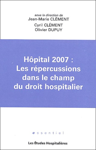 Jean-Marie Clément - Hopital 2007 : les répercussions dans le champ du droit hospitalier.