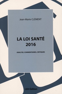 Jean-Marie Clément - La loi santé 2016 - Analyse, commentaires, critiques.