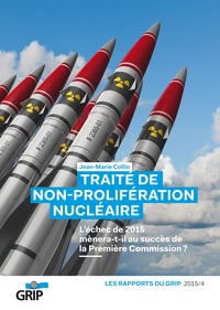 Jean-Marie Collin - Traité de non-prolifération nucléaire - L'échec de 2015 mènera-t-il au succès de la Première Commission ?.