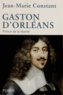 Jean-Marie Constant - Gaston d'Orléans - Prince de la liberté.