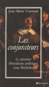 Jean-Marie Constant - Les conjurateurs - Le premier libéralisme politique sous Richelieu.