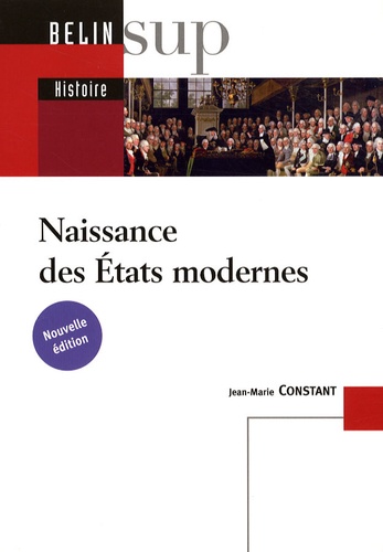 Jean-Marie Constant - Naissance des Etats modernes.