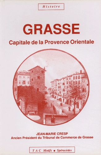 Jean-Marie Cresp - Grasse. - Capitale de la Provence orientale.