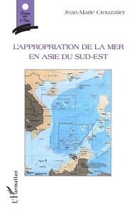 Jean-Marie Crouzatier - L'appropriation de la mer en Asie du Sud-Est.