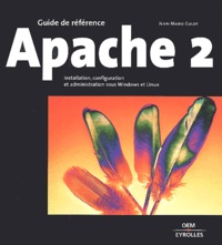 Jean-Marie Culot - Apache 2 - Installation, configuration et administration sous Windows et Linux.