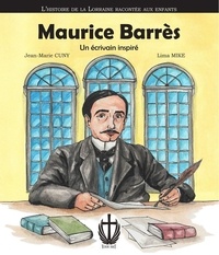 Jean-Marie Cuny et Lima Mike - Maurice Barrès - Un écrivain inspiré.