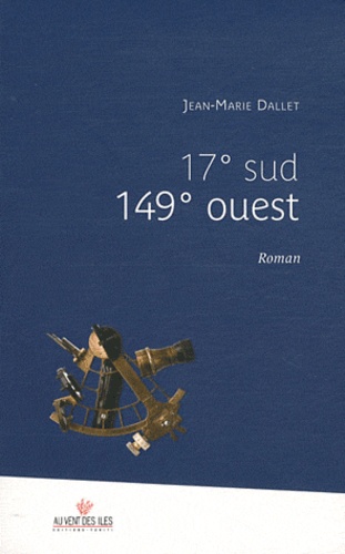 Jean-Marie Dallet - 17° sud 149° ouest.