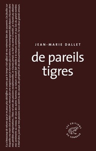 Jean-Marie Dallet - De pareils tigres.