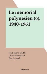 Jean-Marie Dallet et Christian Gleizal - Le mémorial polynésien (6). 1940-1961.