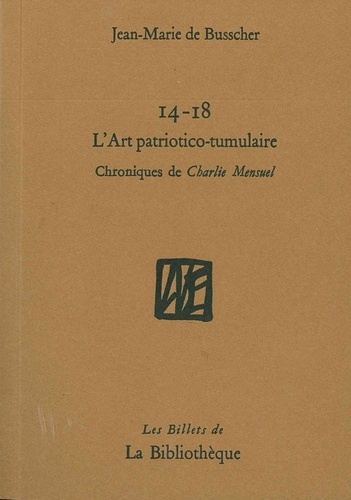 Jean-Marie de Busscher - 14-18 L'art patriotico-tumulaire - Chroniques de Charlie Mensuel.