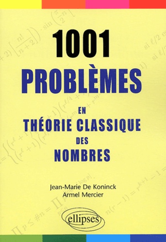 Jean-Marie De Koninck et Armel Mercier - 1001 Problèmes en théorie classique des nombres.