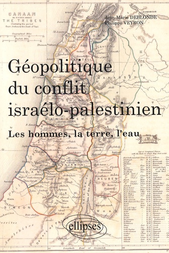 Géopolitique du conflit israélo-palestinien. Les hommes, la terre et l'eau