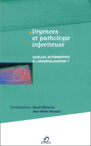 Jean-Marie Decazes et  Collectif - Urgences Et Pathologie Infectieuse. Quelles Alternatives A L'Hospitalisation ?.