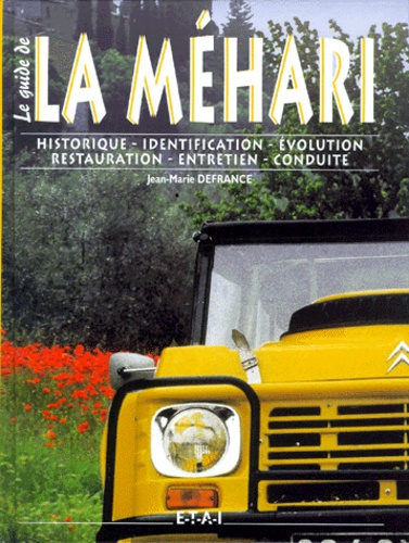 Jean-Marie Defrance - La Méhari - Historique, identification, évolution, restauration, entretien, conduite.