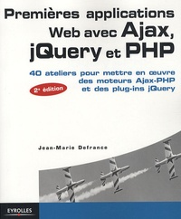 Premières applications Web avec Ajax, jQuery et PHP - 40 Ateliers pour mettre en oeuvre des moteurs Ajax-PHP et des plug-ins jQuery.pdf