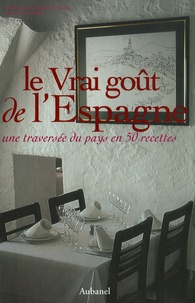 Jean-Marie del Moral et Jean-Louis André - Le Vrai goût de l'Espagne - Une traversée du pays en 50 recettes.
