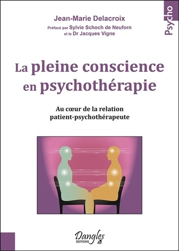 La pleine conscience en psychothérapie. Au coeur de la relation patient-psychothérapeute