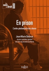 Jean-Marie Delarue - En prison - L'ordre pénitentiaire des choses.