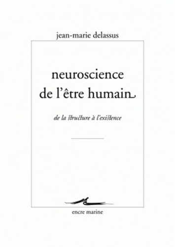 Jean-Marie Delassus - Neuroscience de l'être humain - De la structure à l'existence.