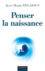 Jean-Marie Delassus - Penser la naissance.