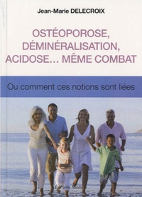 Jean-Marie Delecroix - Ostéoporose, déminéralisation, acidose... même combat - Ou comment ces notions sont liées.