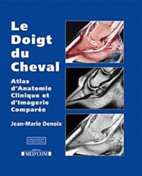 Jean-Marie Denoix - Le Doigt du Cheval - Atlas dAnatomie Clinique et dImagerie Comparée.