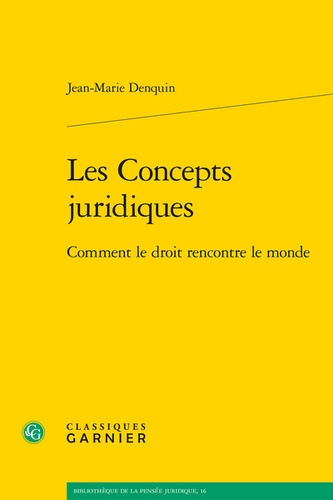 Jean-Marie Denquin - Les Concepts juridiques - Comment le droit rencontre le monde.