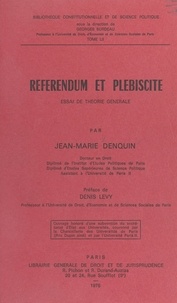 Jean-Marie Denquin - Référendum et Plébiscite : essai de théorie générale.
