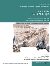 Jean-Marie Dentzer et Thomas Maria Weber - Hauran IV Sahr Al-Ledja Recherches syro-européennes 1998-2008 - Volume 2, Un sanctuaire du désert basaltique à l'époque romaine.