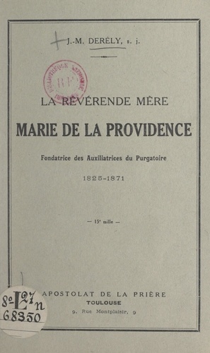 La révérende Mère Marie de la Providence, fondatrice des Auxiliatrices du Purgatoire, 1825-1871