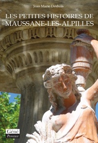 Jean-Marie Desbois - Les petits histoires de Maussane-Les-Alpilles - A la découverte du Maussane d'hier.