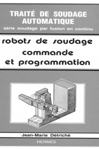 Jean-Marie Détriché - Robots De Soudage. Commande Et Programmation.
