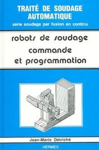 Jean-Marie Détriché - Robots De Soudage. Commande Et Programmation.