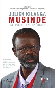 Jean-Marie Dikanga Kazadi et Emmanuel Banywesize - Julien Kilanga Musinde : une parole en itinérance - Réflexions et témoignages sur un parcours intellectuel.