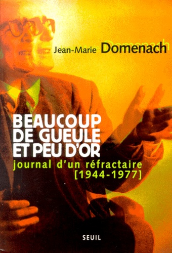 Jean-Marie Domenach - Beaucoup de gueule et peu d'or. - Journal d'un réfractaire (1944-1977).