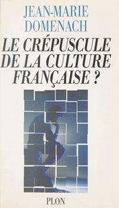 Jean-Marie Domenach - Le crépuscule de la culture française ?.