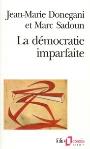Jean-Marie Donegani et Marc Sadoun - La démocratie imparfaite - Essai sur le parti politique.